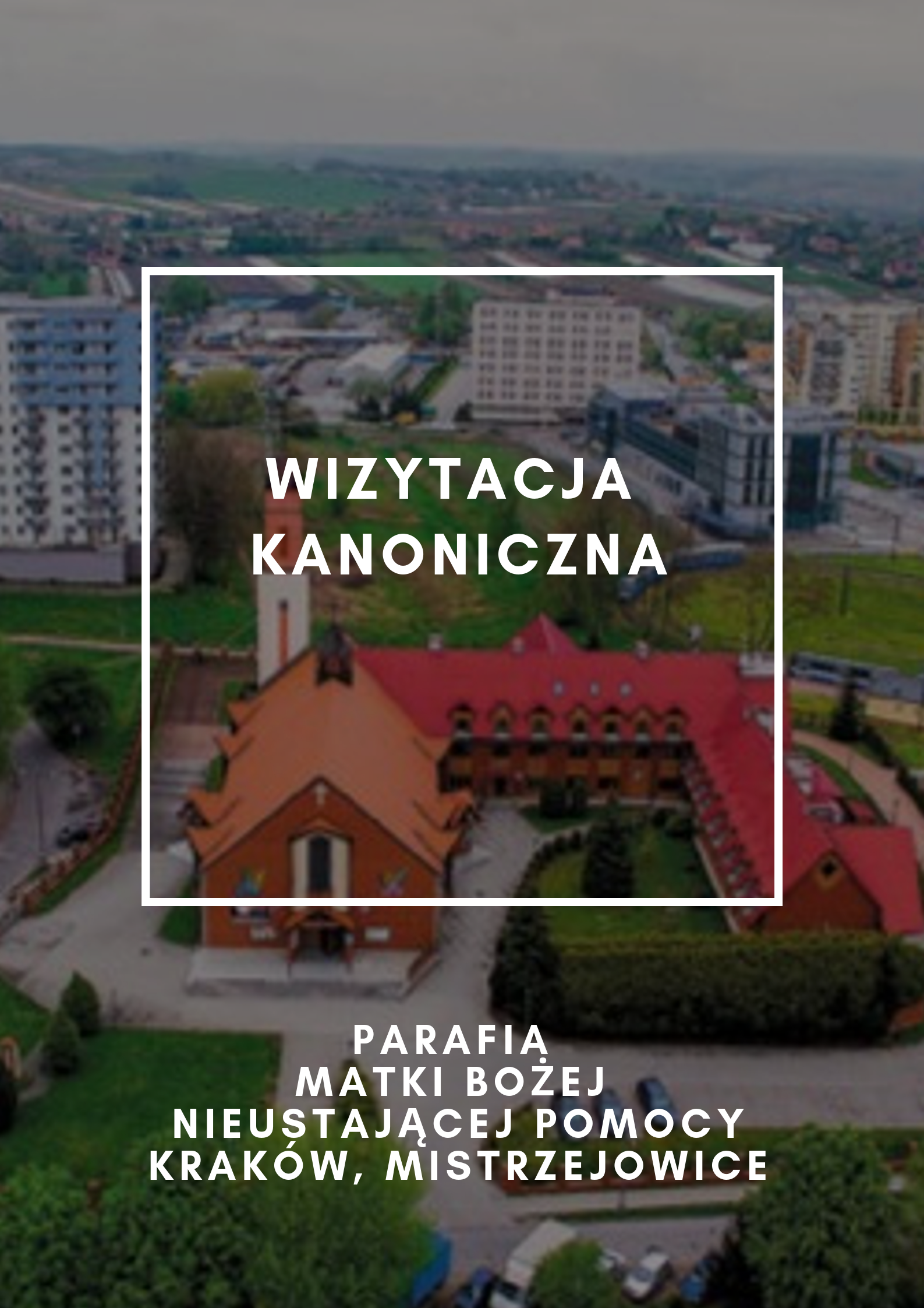 Wizytacja Kanoniczna w parafii Najświętszej Maryi Panny Nieustającej Pomocy w Krakowie Mistrzejowicach