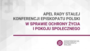 Apel Rady Stałej Konferencji Episkopatu Polski w sprawie ochrony życia i pokoju społecznego