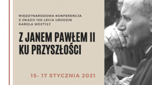 Międzynarodowa konferencja online z okazji 100. rocznicy urodzin Karola Wojtyły “Ku przyszłości z Janem Pawłem II” 15-17 stycznia