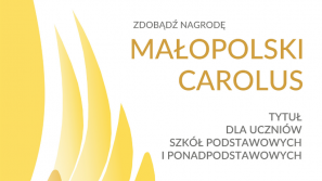 Małopolski Carolus za wybitne osiągnięcia w różnych dziedzinach działalności uczniowskiej
