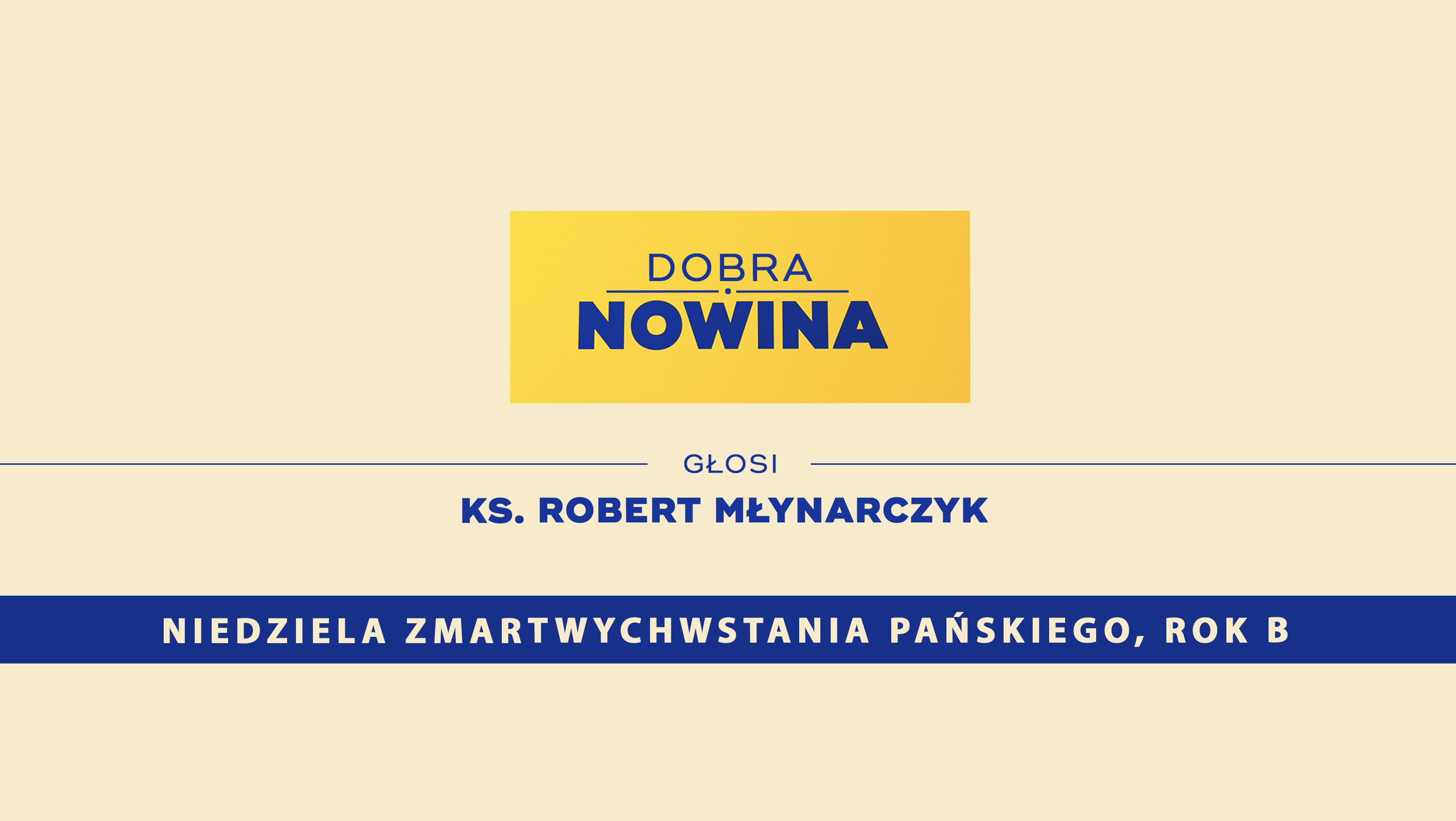 Dobra Nowina – Pierwsi świadkowie. Rozważanie na Uroczystość Zmartwychwstania Pańskiego, Rok B