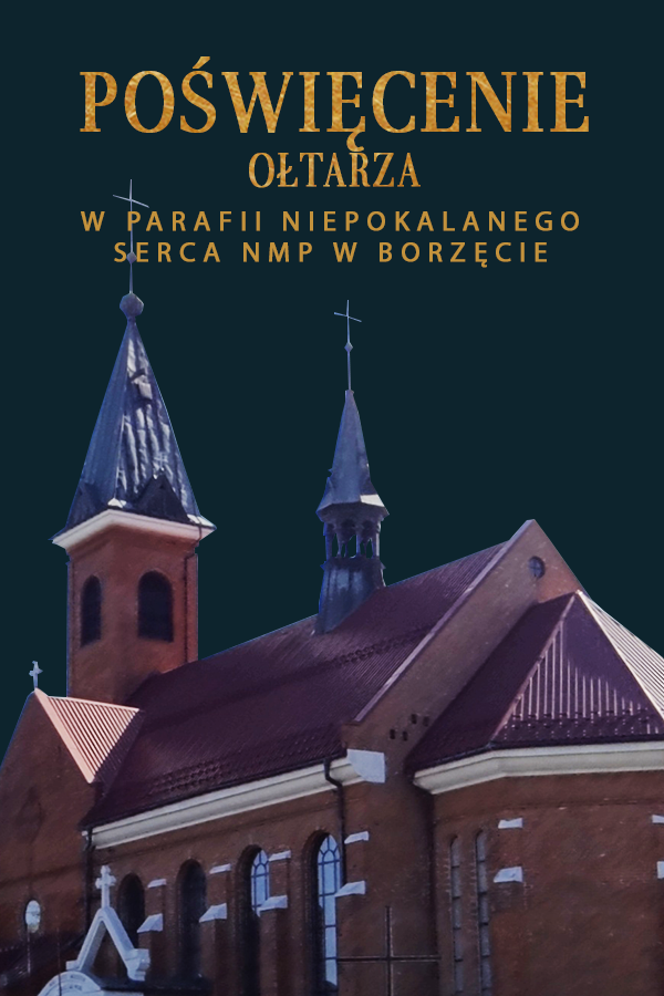 Msza św. z poświęceniem ołtarza w parafii Niepokalanego Serca NMP w Borzęcie