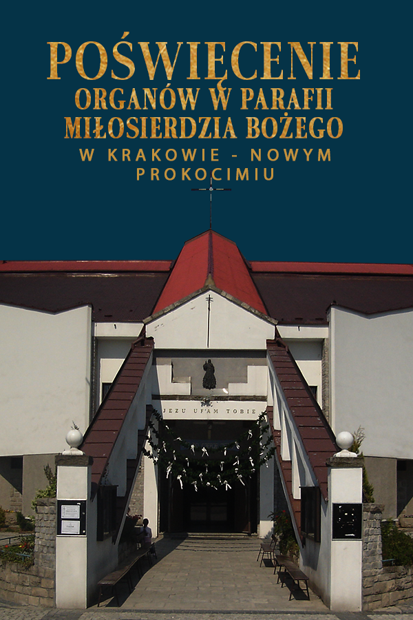 Poświęcenie organów w parafii Miłosierdzia Bożego w Krakowie – Nowym Prokocimiu