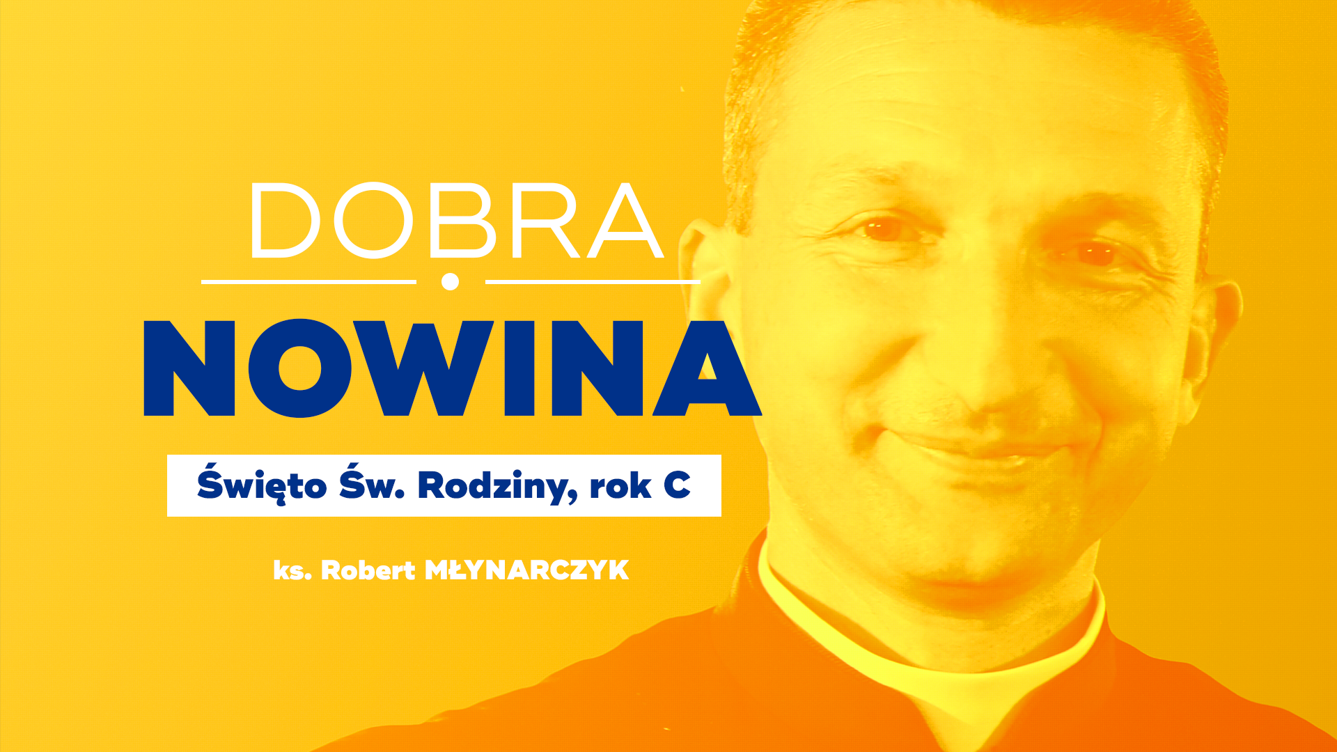 Dobra Nowina: Rodzina Bogiem silna. Rozważanie na Święto św. Rodziny, Rok C