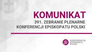 Komunikat z 391. Zebrania Plenarnego Konferencji Episkopatu Polski