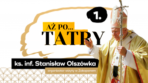 “Aż po… Tatry” – ks. inf. Stanisław Olszówka