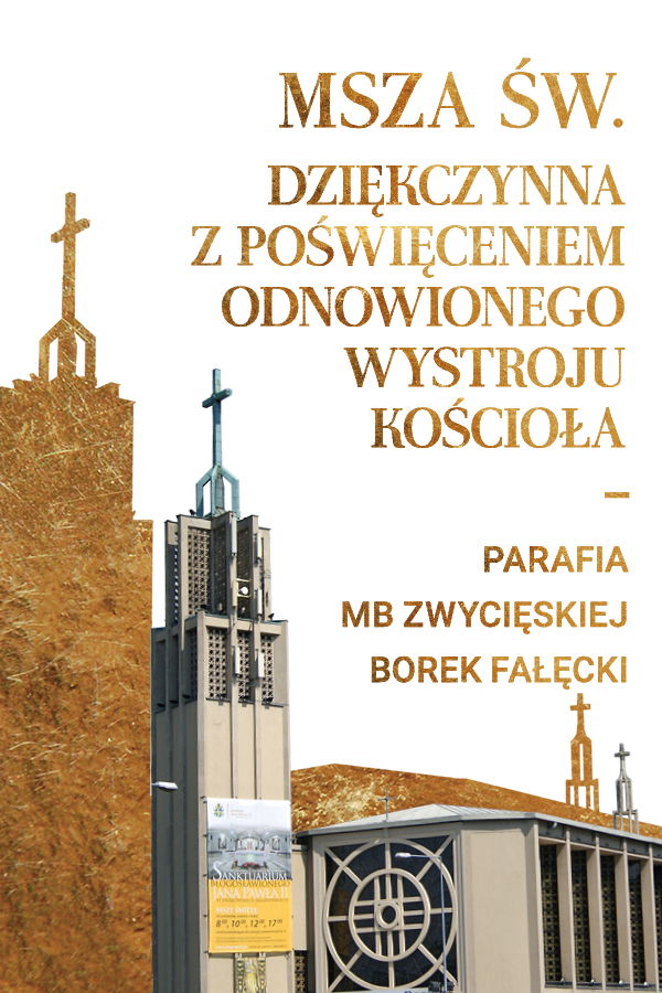 Msza św. dziękczynna z poświęceniem odnowionego wystroju kościoła Matki Bożej Zwycięskiej w Krakowie – Borku Fałęckim