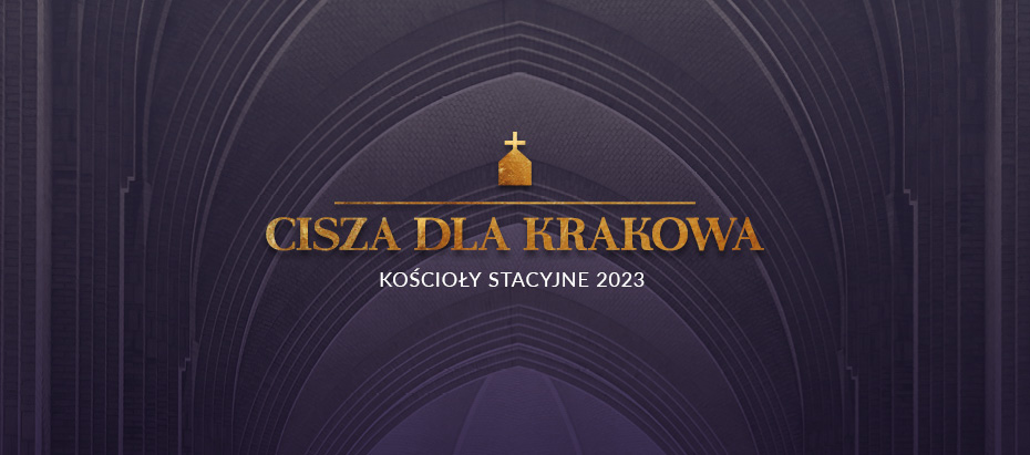 Cisza dla Krakowa – Kościoły Stacyjne 2023