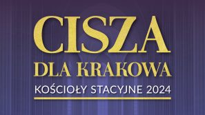 Cisza dla Krakowa – Kościoły Stacyjne 2024