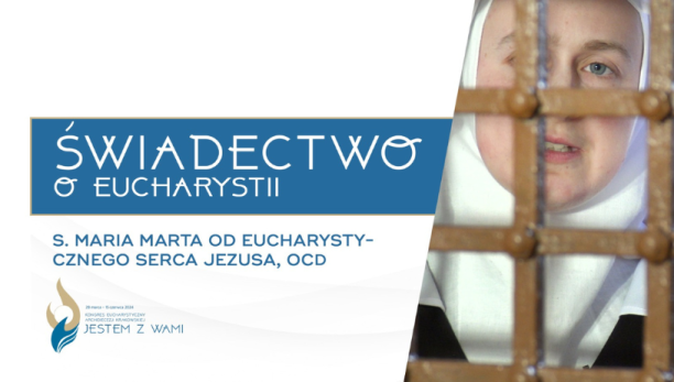 Świadectwa o Eucharystii #3 S. Maria Marta od Eucharystycznego Serca Jezusa OCD