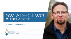 Świadectwa o Eucharystii #9 Tomasz Janowiak