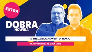 Dobra Nowina Extra: Apostołka nadziei. Rozważanie na IV Niedzielę Adwentu, rok C