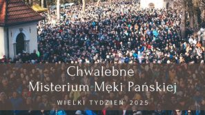 Chwalebne Misterium Męki Pańskiej w Kalwarii Zebrzydowskiej