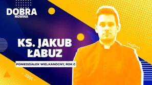Dobra Nowina: Czy to wszystko ma sen? Rozważanie na Poniedziałek Wielkanocny, Rok C