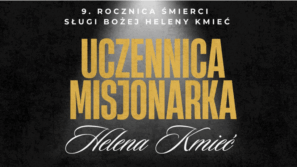 Narodziła się dla Nieba. 9. rocznica śmierci Sługi Bożej Heleny Kmieć