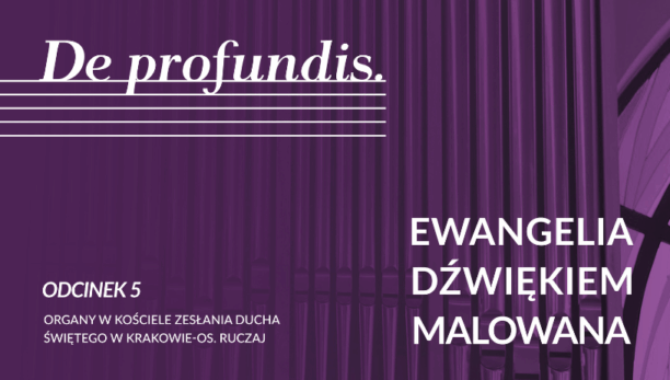 „De profundis. Ewangelia dźwiękiem malowana”. Odcinek 5: Filip Presseisen na organach parafii Zesłania Ducha Świętego Świętego w Krakowie-os. Ruczaj
