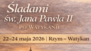 Weekend ze św. Janem Pawłem II w Rzymie. „Śladami św. Jana Pawła II po Watykanie”